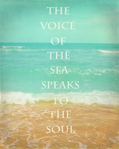 an ocean scene with the words, the voice of the sea speaks to the soul