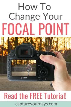 a person holding up a camera with the text how to change your focal point read the free