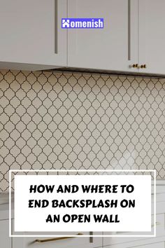 an open wall with the words how and where to end backsplash on an open wall