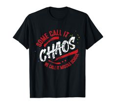 some call it chaos we call it middle school t - shirt