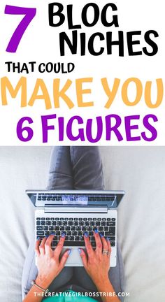 a person typing on a laptop with the text 7 blog niches that could make you 6 figures