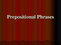 a red curtain with the words prepositional phrases