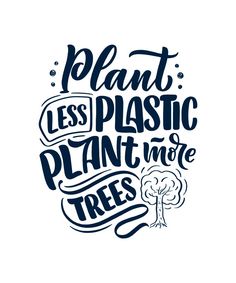 the phrase plant less plastic plant more trees is shown in black ink on a white background