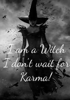 a black and white photo with the words i am a witch, i don't wait for karama