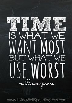 a chalkboard with the words time is what we want most but what we use worst