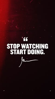 a red light with the words stop watching start doing