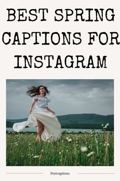 a woman in white dress running through grass with the words best spring captions for instagram