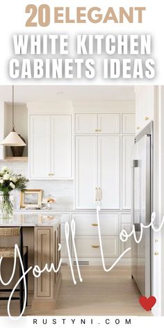 white kitchen cabinets with the words, 20 elegant white kitchen cabinets you'll love