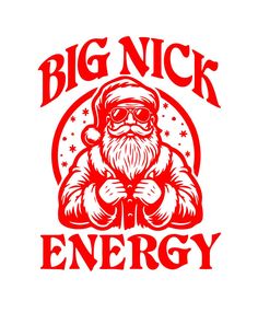 a santa clause with the words'big nick energy'in red on a white background