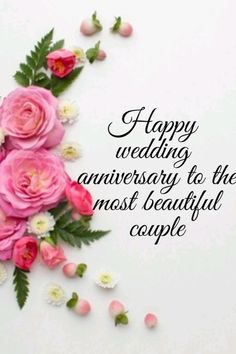 happy wedding anniversary to the most beautiful couple on white background with pink roses and green leaves