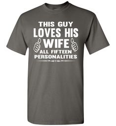 This Guy Loves His Wife All Fifteen Personalities Funny Husband Shirts. A funny tshirt for husband! A great gift idea for fathers day, birthday, or Christmas! Available in 5 colors Funny husband gifts Fathers day gift ideas Product details: Basic Unisex: Gildan 5.3 oz. Pre-shrunk 100% cotton, Seamless half-inch collar, Side seamed, Cap sleeves, Double-needle stitched hems, Taped neck, and shoulders, Tear away label Sizing Chart 6X size: A wide, loose-fitting Fruit of the Loom T-Shirt. 5.0 oz. 10 Guy Clothes, Funny Husband, Groom Shirts, T Shirt Sayings, Funny T Shirt Sayings, Wife Humor, Unique T Shirt Design, Husband Gifts, Biker Shirts