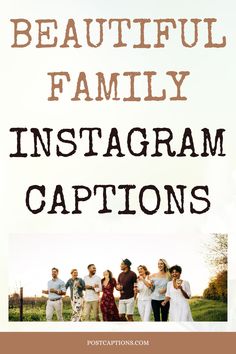 the words, beautiful family instagram captions are in front of an image of people