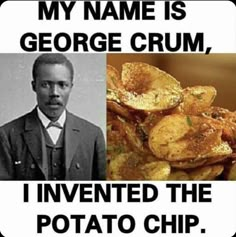 an image of a poster with the caption'my name is george crum, i went to potato chips '