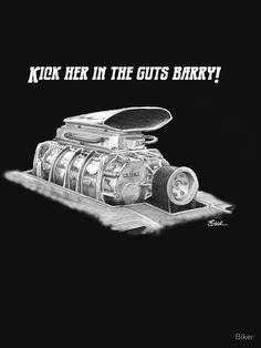 a black and white drawing of a car engine with the words kick her in the guts bark