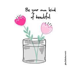 two pink flowers are in a jar with the words be your own kind of beautiful