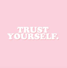 the words trust yourself are in white on a pink background, and there is no image to