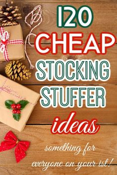 christmas presents and pine cones with the words, 120 cheap stocking stuffer ideas something for everyone on your list