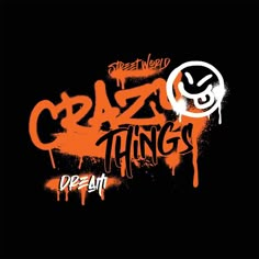 graffiti wallpaper with the words crazy things written in orange and white on black background