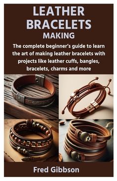 leather bracelets making the complete beginner's guide to learn the art of making leather bracelets