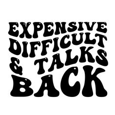 the words expensive difficult and talks back written in black ink