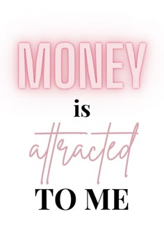 the words money is attracted to me are in pink and black on a white background