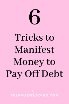 a pink background with the text 6 tricks to manifest money to pay off debt