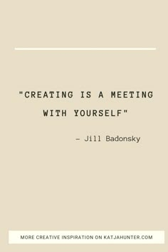 a quote that reads creating is a meeting with yourself - jll babonskiy