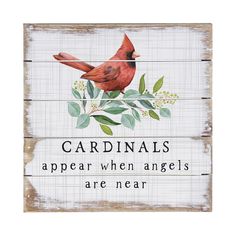 a wooden sign that says cardinals appear when angels are near with a cardinal on it