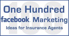 the words one hundred facebook marketing ideas for insurence agencies on a white background