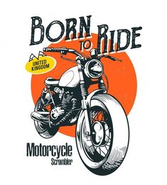 a motorcycle with the words born to ride on it's front tire and an orange background