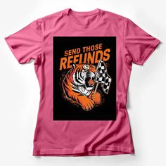 Send Those Refunds Tiger Graphic T-Shirt, Bold Orange Text and Racing Flag Design Female T-Shirt Custom graphic T-Shirt.Customize your color Flag Design, Custom Shirts, Graphic Tshirt, Womens Shirts, Flag, T Shirt, Design