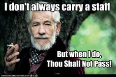 Ian Mckellen - Gandalf - I don't always carry a staff. But when I do, Thou Shalt Not Pass! Funny Celebrity Pics, Sir Ian Mckellen, You Shall Not Pass, Edie Sedgwick, Ian Mckellen, Robert Rauschenberg, Nerd Love, Classy Men