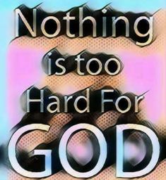 nothing is too hard for god