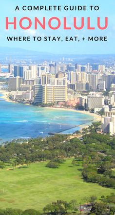 an aerial view of honolulu and the ocean with text overlay that reads a complete guide to honolulu where to stay, eat, and more