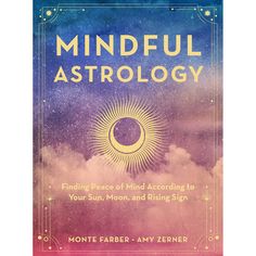 Mindful Astrology: Finding Peace of Mind According to Your Sun, Moon, and Rising Sign by Monte Farber, Amy Zrner - Magick Magick.com Sun Moon And Rising, Rising Sign, Astrology Books, Trending Books, 22 December, Moon Signs, Sun Sign, Self Help Books, Book Projects