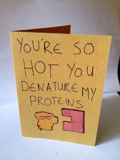 a note that says you're so hot you denature my proteins