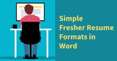 a person sitting at a desk with the words simple fresher resume formats in word