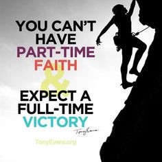 a man climbing up the side of a cliff with text that reads, you can't have part time faith expect a full - time victory