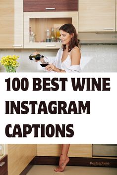 a woman holding a bottle of wine in her hand with the words, 100 best wine instagram captions