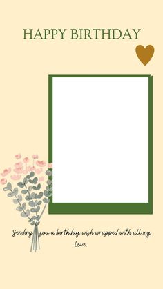 a happy birthday card with flowers and a heart on the top, in green frame