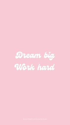 a pink background with the words dream big work hard