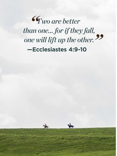 two horses walking across a lush green field with a bible verse above them that reads, two are better than one for if they fall, one will lift the other