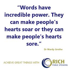 words have incredible power they can make people's hearts soar or they can make people's hearts sore