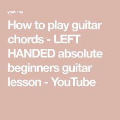 the words how to play guitar chords left handed absolute beginners guitar lesson - youtube