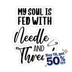 a sticker that says, my soul is fed with needle and three 50 % off