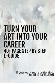 a poster with the words, turn your art into your career 40 + page step by step e - guide