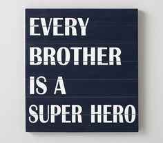 a sign that says every brother is a super hero