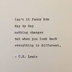 an old typewriter with a quote written on the side of it that says, isn't it funny how day by day nothing changes but when you look back everything is different