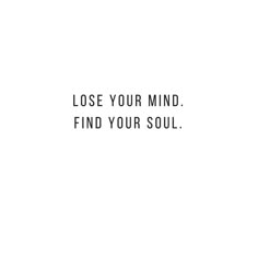 Calm Your Mind Tattoo, Souls Dont Meet By Accident Tattoo, Lost Mind Tattoo, Lose Your Mind Find Your Soul, Mind And Soul Quotes, Lost Mind Thoughts, Mind Body Soul Tattoo, Free Your Mind Tattoo, Lost Soul Tattoo