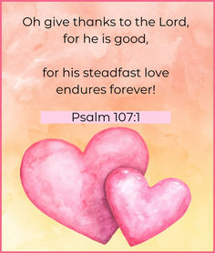 two pink hearts with the words, give thanks to the lord for he is god